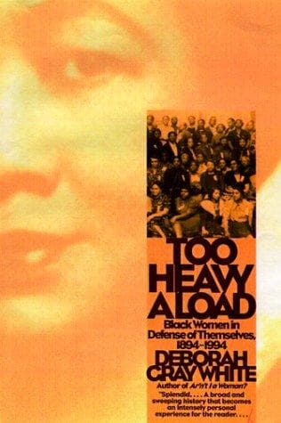 Cover of Too Heavy a Load: Black Women in Defense of Themselves by Deborah Gray White