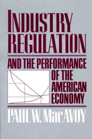 Cover of Industry regulation and the performance of the American economy by Paul W. MacAvoy
