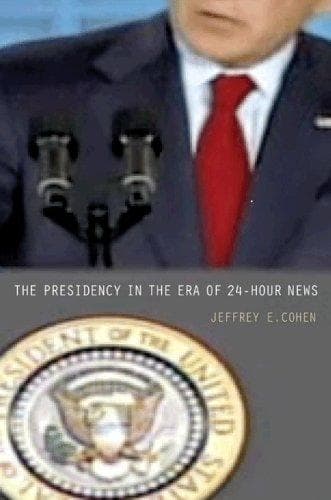 Cover of The Presidency in the Era of 24-Hour News by Jeffrey E. Cohen