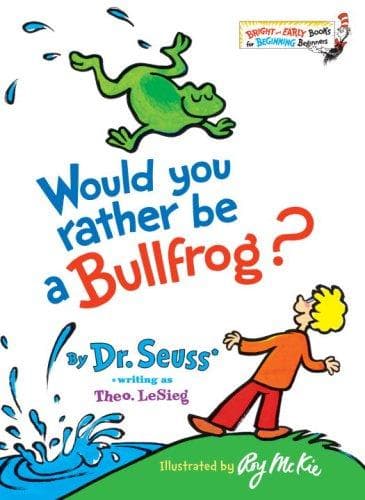 Cover of Would you rather be a bullfrog? by Dr. Seuss
