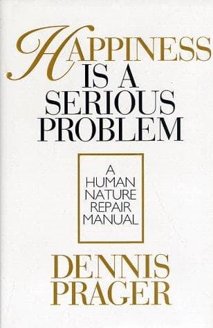 Cover of Happiness Is a Serious Problem by Dennis Prager