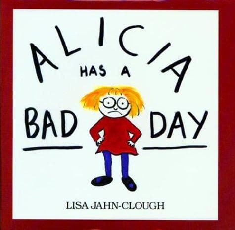 Cover of Alicia Has a Bad Day by Lisa Jahn-Clough