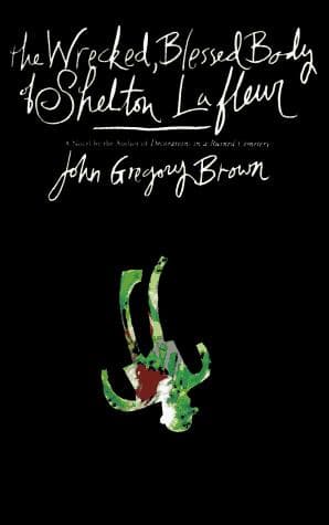 Cover of The wrecked, blessed body of Shelton Lafleur by John Gregory Brown