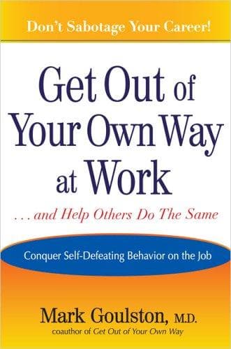 Cover of Get out of your own way at work--and help others do the same by Mark Goulston