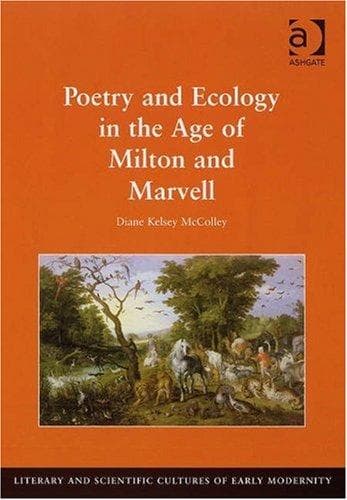 Cover of Poetry and Ecology in the Age of Milton and Marvell (Literary and Scientific Cultures of Early Modernity) by Diane Kelsey McColley