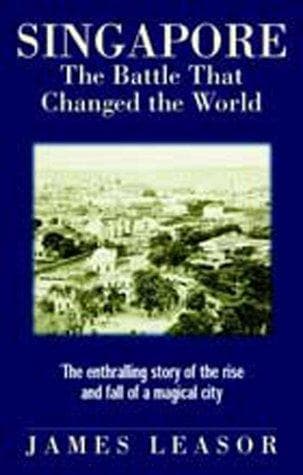 Cover of Singapore: the battle that changed the world by James Leasor