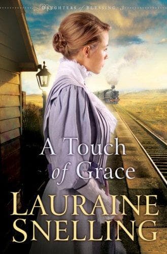 Cover of A Touch of Grace (Daughters of Blessing #3) by Lauraine Snelling