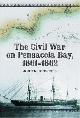 Cover of Civil War on Pensacola Bay, 1861-1862 by John K. Driscoll