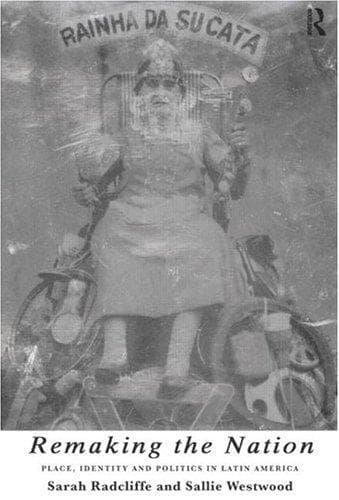 Cover of Remaking the nation by Sarah A. Radcliffe