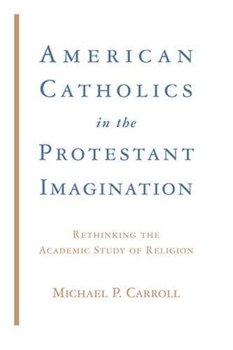 Cover of American Catholics in the Protestant Imagination by Michael P. Carroll
