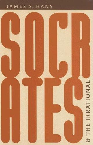 Cover of Socrates And the Irrational by James S. Hans