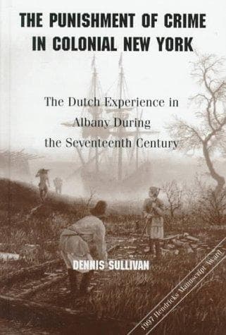 Cover of The punishment of crime in colonial New York by Sullivan, Dennis
