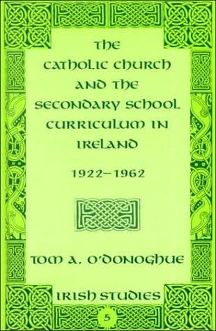 Cover of The Catholic Church and the secondary school curriculum in Ireland, 1922-1962 by T. A. O'Donoghue