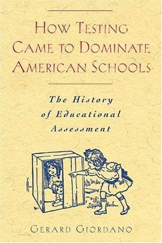 Cover of How Testing Came to Dominate American Schools by Gerard Giordano