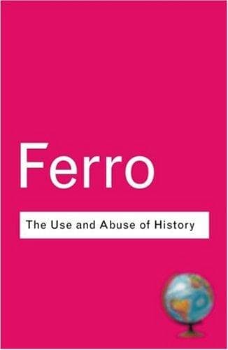 Cover of The use and abuse of history, or, How the past is taught to children by Marc Ferro