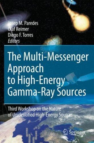 Cover of The multi-messenger approach to high-energy gamma-ray sources by Workshop on the Nature of Unidentified High-Energy Sources (3rd 2006 Barcelona, Spain)