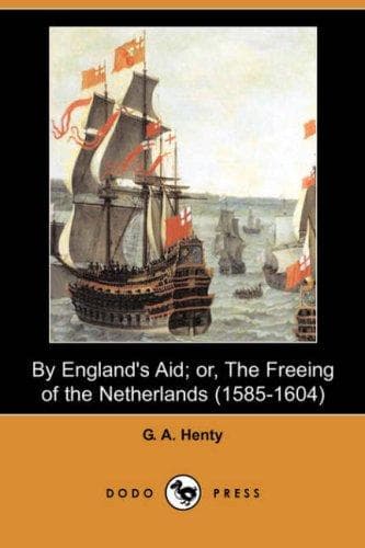 Cover of By England's Aid; or, The Freeing of the Netherlands by G. A. Henty