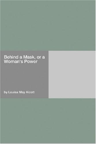 Cover of Behind a Mask, or, A Woman's Power by Louisa May Alcott