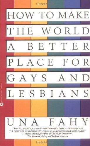 Cover of How to make the world a better place for gays and lesbians by Una Fahy