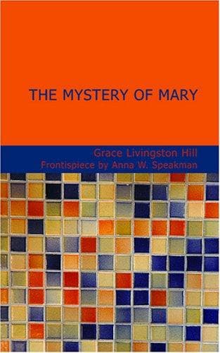 Cover of The Mystery of Mary by Grace Livingston Hill