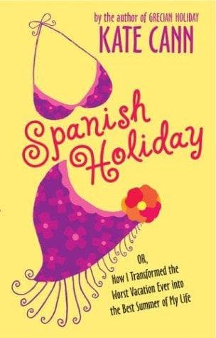 Cover of Spanish holiday, or, How I transformed the worst vacation ever into the best summer of my life by Kate Cann