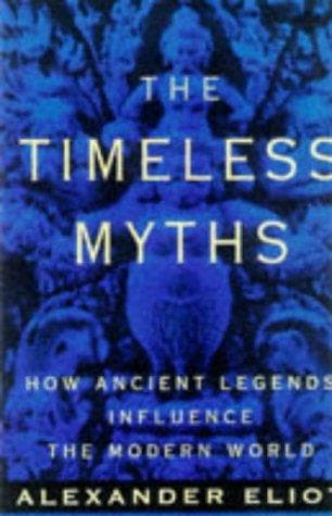 Cover of The timeless myths by Alexander Eliot
