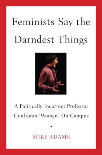 Cover of Feminists Say the Darndest Things by Mike Adams
