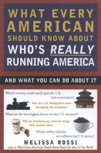 Cover of What every American should know about who's really running America by Melissa Rossi