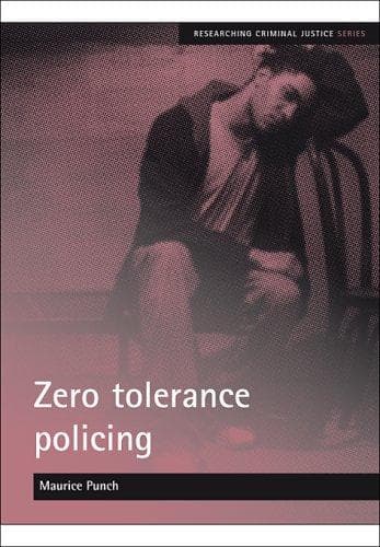 Cover of Zero tolerance policing (Researching Criminal Justice) by Maurice Punch