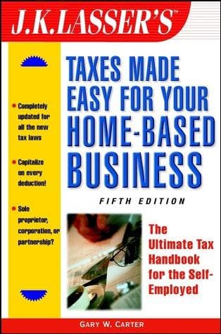 Cover of J.K. Lasser's taxes made easy for your home-based business by Gary W. Carter