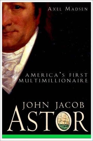 Cover of John Jacob Astor by Axel Madsen