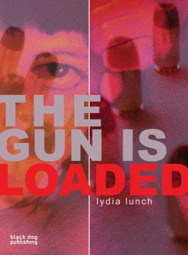 Cover of The Gun is Loaded by Lydia Lunch