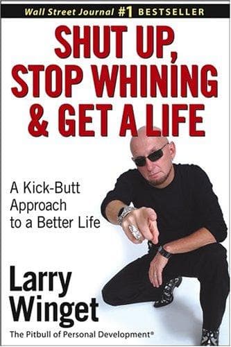 Cover of Shut Up, Stop Whining, and Get a Life by Larry Winget