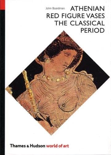 Cover of Athenian red figure vases, the classical period by John Boardman