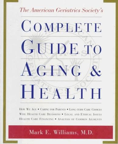 Cover of The American Geriatrics Society's complete guide to aging & health by Mark Md Williams