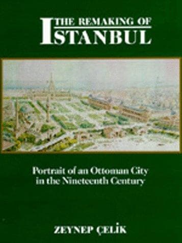 Cover of The remaking of Istanbul by Zeynep Çelik