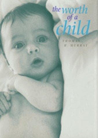 Cover of The worth of a child by Thomas H. Murray