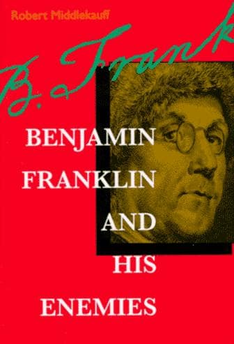 Cover of Benjamin Franklin and his enemies by Robert Middlekauff