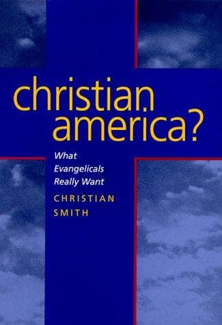 Cover of Christian America? What Evangelicals Really Want by Christian Smith