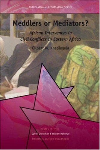 Cover of Meddlers or Mediators? African Interveners in Civil Conflicts in Eastern Africa (International Negotiation) by Gilbert M. Khadiagala