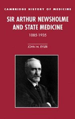 Cover of Sir Arthur Newsholme and state medicine, 1885-1935 by John M. Eyler