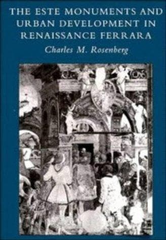 Cover of The Este monuments and urban development in Renaissance Ferrara by Charles M. Rosenberg