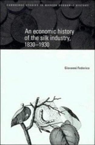 Cover of An economic history of the silk industry, 1830-1930 by Giovanni Federico