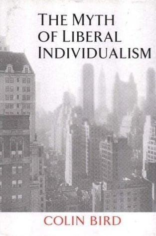 Cover of The Myth of Liberal Individualism by Colin Bird