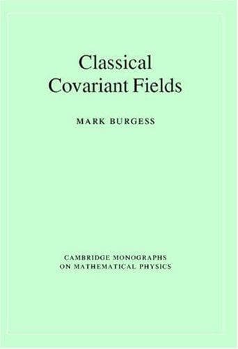 Cover of Classical Covariant Fields (Cambridge Monographs on Mathematical Physics) by Mark Burgess