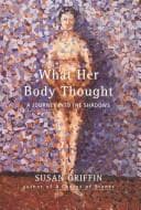 Cover of What her body thought by Susan Griffin