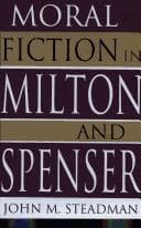 Cover of Moral fiction in Milton and Spenser by John Marcellus Steadman III