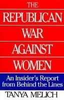 Cover of The Republican war againstwomen by Tanya Melich