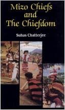 Cover of Mizo chiefs and the chiefdom by Suhas Chatterjee