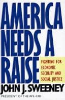 Cover of America needs a raise by John J. Sweeney